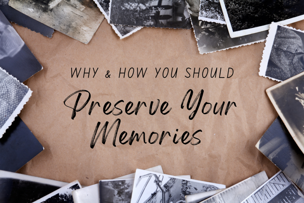 Why & How You Should Preserve Your Memories  EverPresent