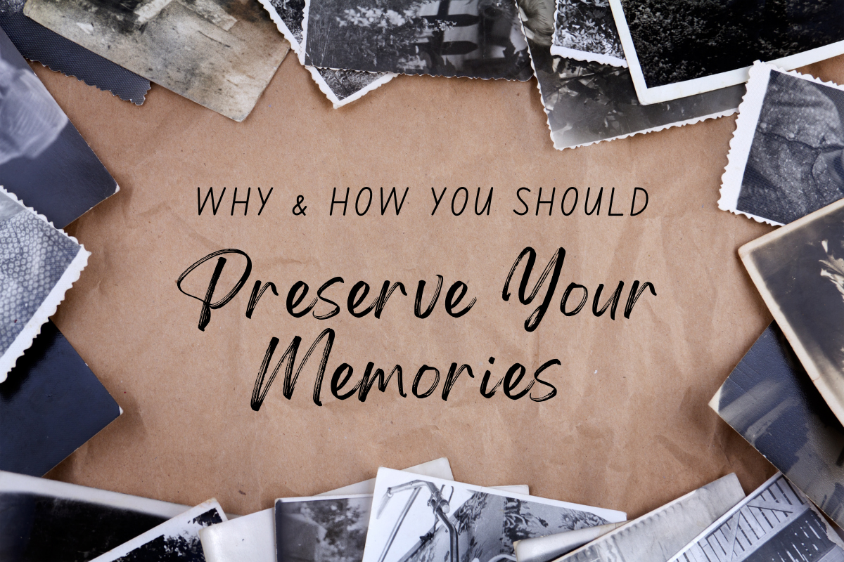 Why & How You Should Preserve Your Memories | EverPresent