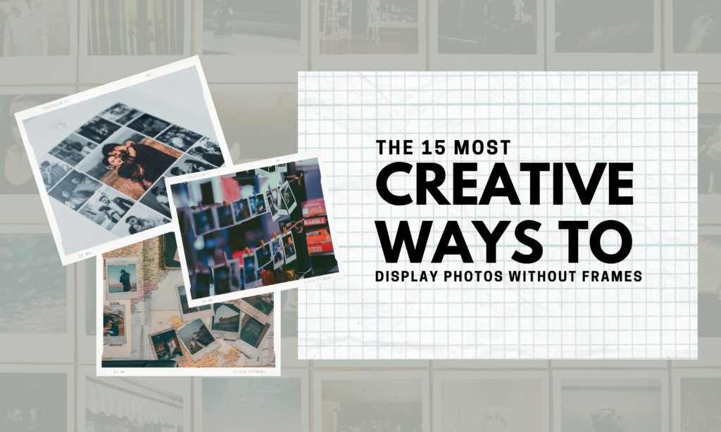Creative Ways to Display Photos without Frames: A Guide