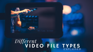 Different Video File Types Explained | EverPresent